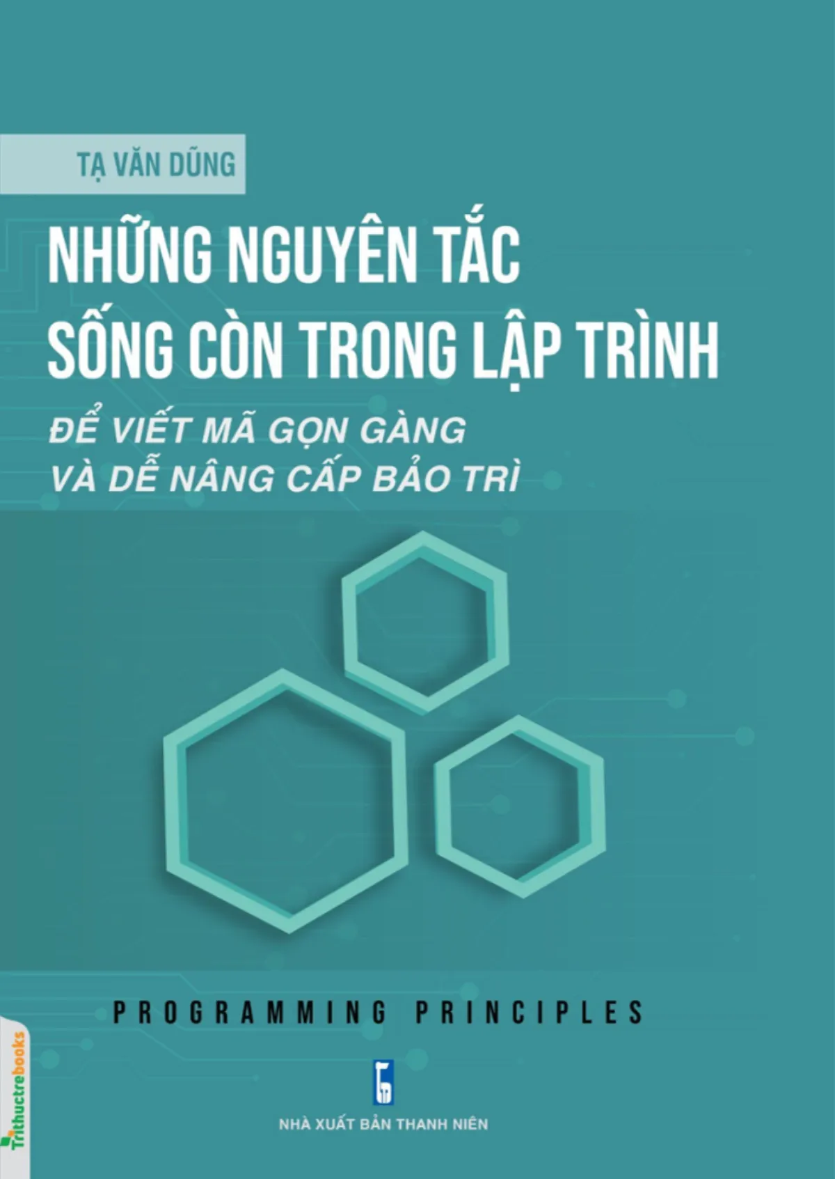 Những nguyên tắc sống còn trong lập trình: Để viết mã gọn gàng và dễ nâng cấp bảo trì