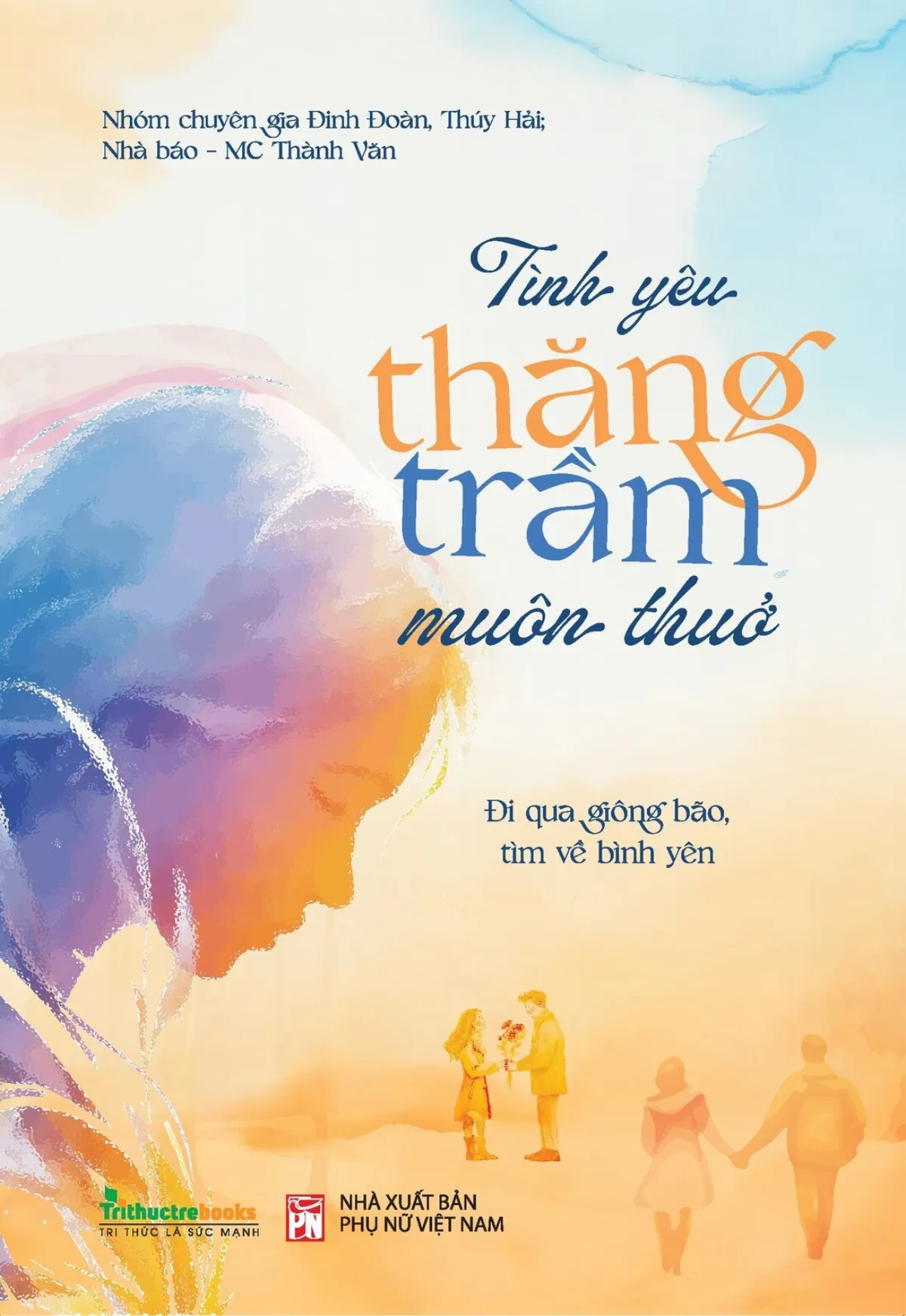 Sách - Tình Yêu Thăng Trầm Muôn Thuở - Nhóm chuyên gia Đinh Đoàn, Thuý Hải, Nhà báo - MC Thành Văn