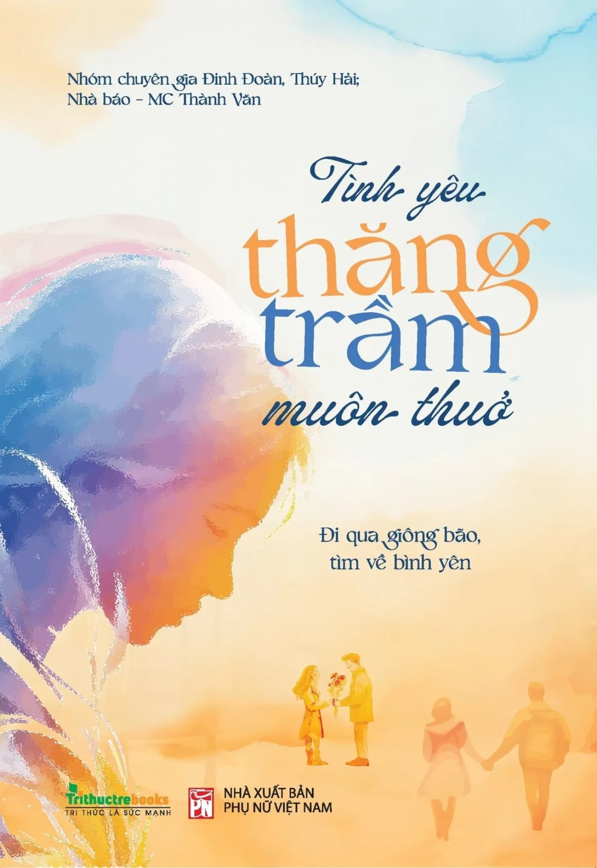 Sách - Tình Yêu Thăng Trầm Muôn Thuở - Nhóm chuyên gia Đinh Đoàn, Thuý Hải, Nhà báo - MC Thành Văn - ảnh 2
