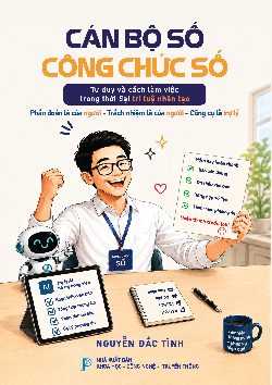 Cán Bộ Số, Công Chức Số - Tư duy và cách làm việc trong thời đại trí tuệ nhân tạo